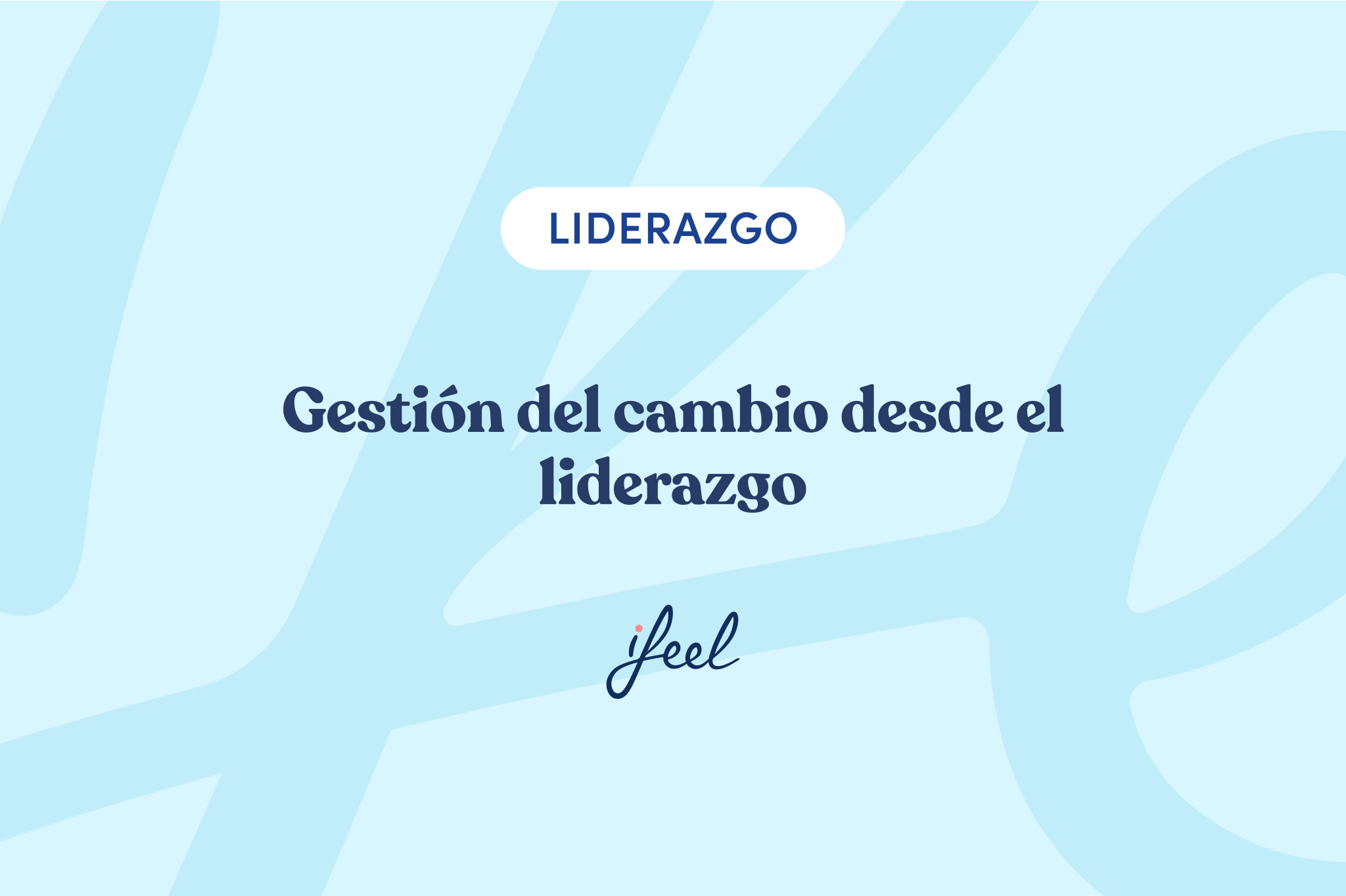 Gestión del cambio desde el liderazgo: 4 estrategias para managers » ifeel