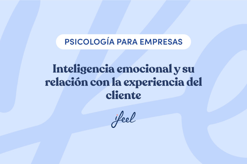 Inteligencia emocional y su relación con la experiencia del cliente