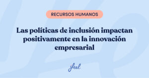 Las políticas de inclusión impactan positivamente en la innovación empresarial