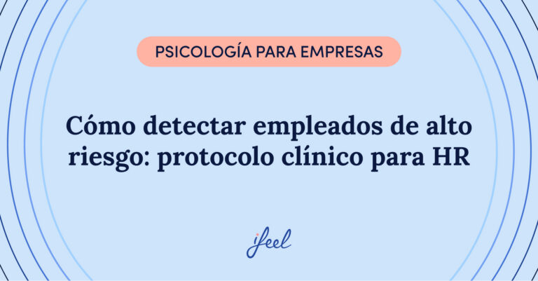 Cómo detectar empleados de alto riesgo: protocolo clínico para HR