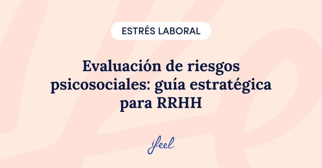 Evaluación de riesgos psicosociales: guía estratégica para RRHH