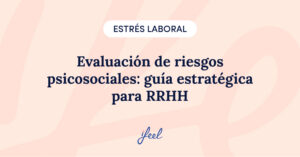 Evaluación de riesgos psicosociales: guía estratégica para RRHH