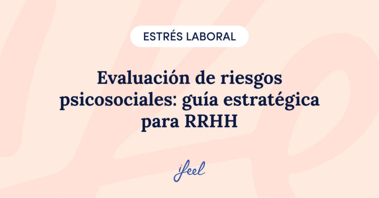 Evaluación de riesgos psicosociales: guía estratégica para RRHH