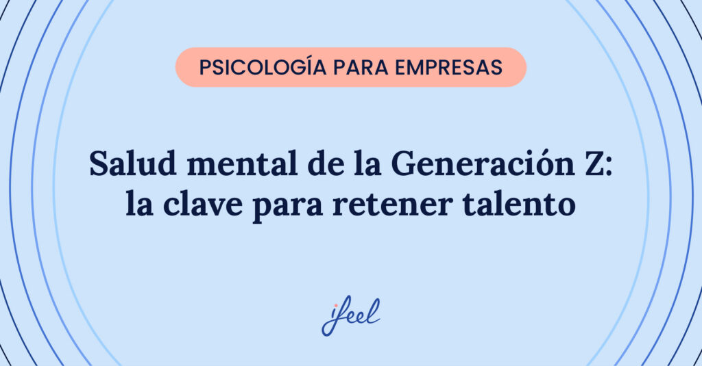 Salud mental de la Generación Z: la clave para retener talento, portada del blog de ifeel