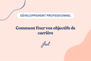 Comment fixer vos objectifs de carrière