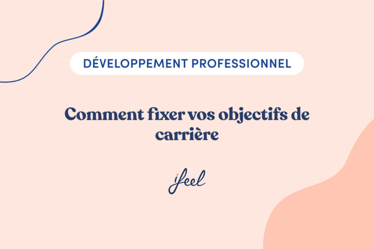 Comment fixer vos objectifs de carrière