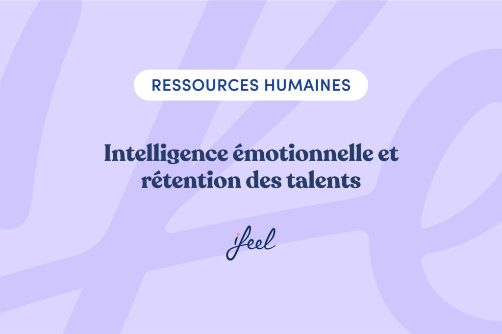 intelligence émotionnelle et rétention des talents