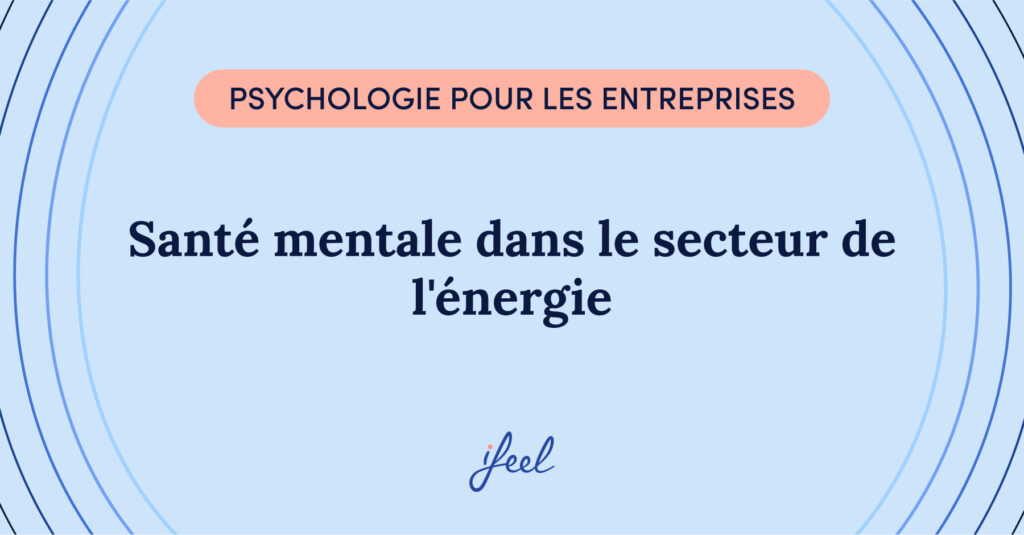 Santé mentale dans le secteur de l'énergie
