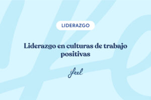 liderazgo en culturas de trabajo positivas