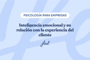 Inteligencia emocional y su relación con la experiencia del cliente