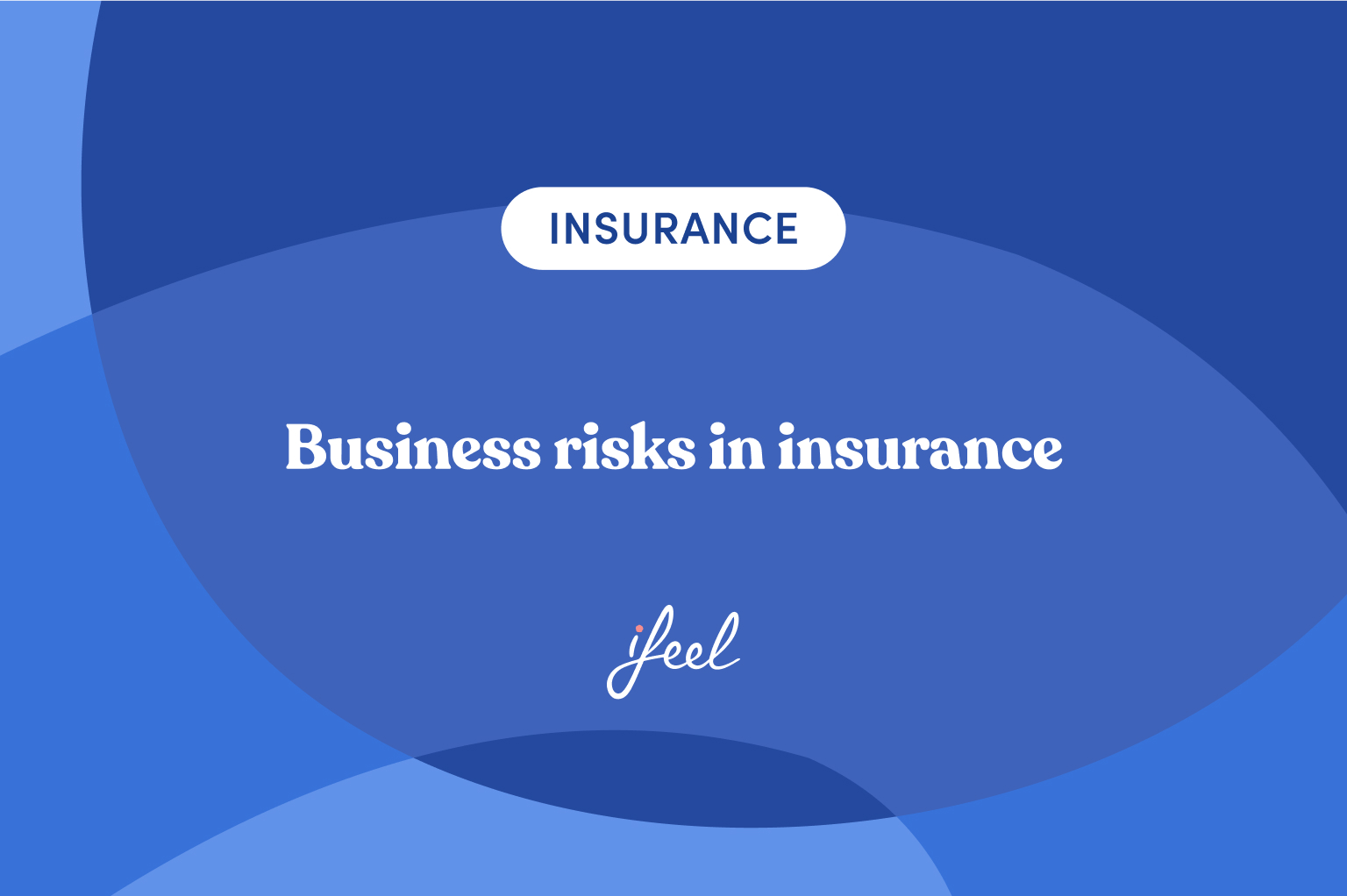 Discover the 4 most common business risks in insurance » ifeel - EN