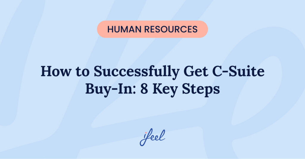 How to Successfully Get C-Suite Buy-In: 8 Key Steps