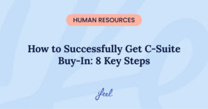 How to Successfully Get C-Suite Buy-In: 8 Key Steps